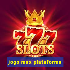 jogo max plataforma